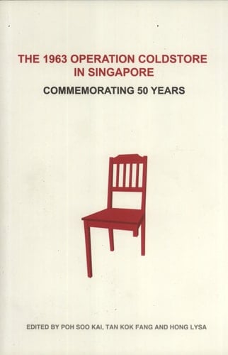 The 1963 Operation Coldstore in Singapore Commemorating 50 Years