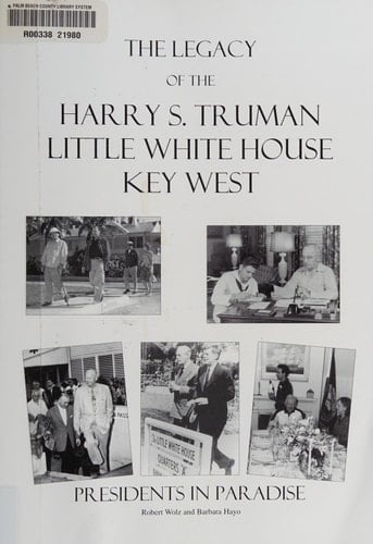 The Legacy of the Harry S. Truman Little White House Key West Presidents in Paradise