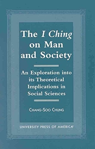 The I Ching on Man and Society: An Exploration into its Theoretical Implications in Social Sciences