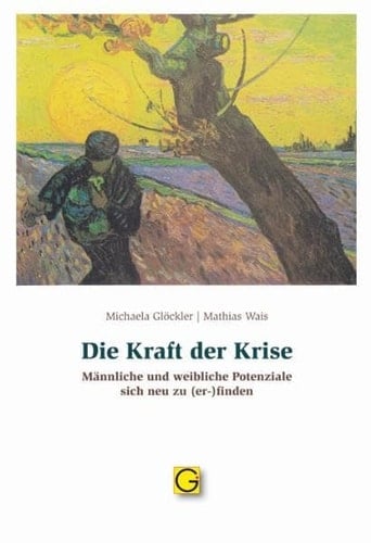 Die Kraft der Krise männliche und weibliche Potenziale sich neu zu (er-)finden