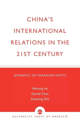 China's International Relations in the 21st Century: Dynamics of Paradigm Shifts