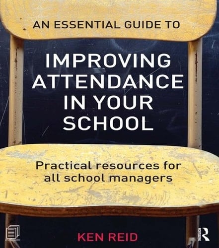 An Essential Guide to Improving Attendance in Your School Practical Resources for All School Managers