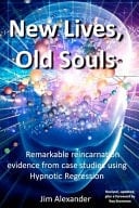 New Lives, Old Souls Remarkable Reincarnation Evidence from Case Studies Using Hypnotic Regression