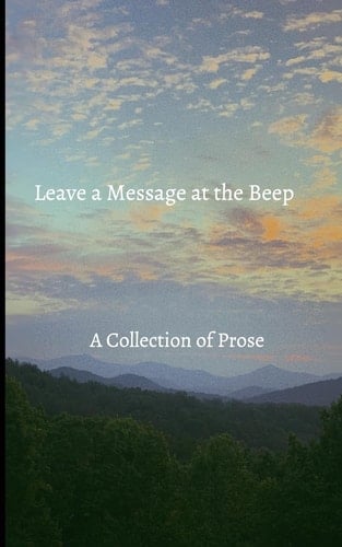 Leave a Message at the Beep A Collection of Prose