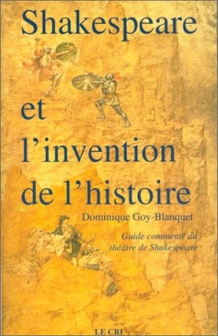 Shakespeare et l'invention de l'histoire: Guide commenté du théâtre historique de Shakespeare (French Edition)