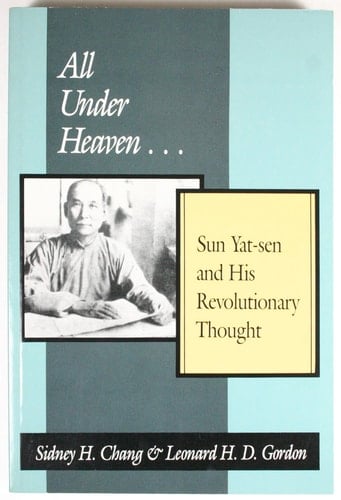 All Under Heaven: Sun Yat-Sen and His Revolutionary (STUDIES IN ECONOMIC, SOCIAL, AND POLITICAL CHANGE, THE REPUBLIC OF CHINA)