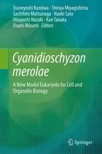 Cyanidioschyzon merolae A New Model Eukaryote for Cell and Organelle Biology