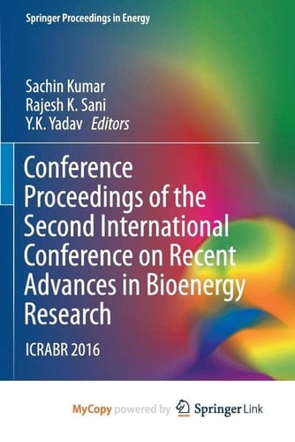 Conference Proceedings of the Second International Conference on Recent Advances in Bioenergy Research: ICRABR 2016