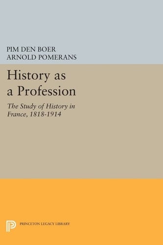 History as a Profession The Study of History in France, 1818-1914