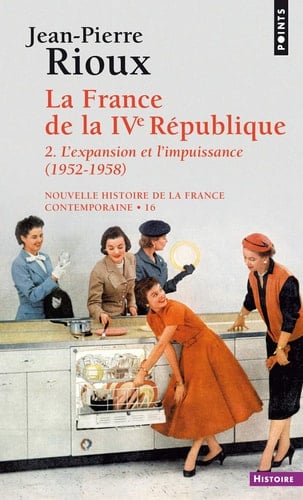 La France de la Quatrième République L'expansion et l'impuissance, 1952-1958