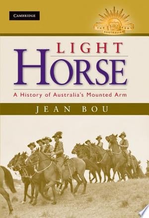 Light Horse A History of Australia's Mounted Arm