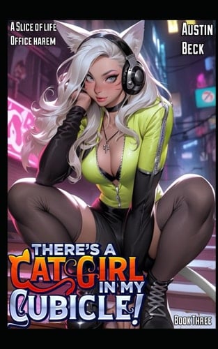 There’s a Cat Girl in my Cubicle!: Volume 3: A Slice of Life Office Adventure (Spreadsheets & Spice)