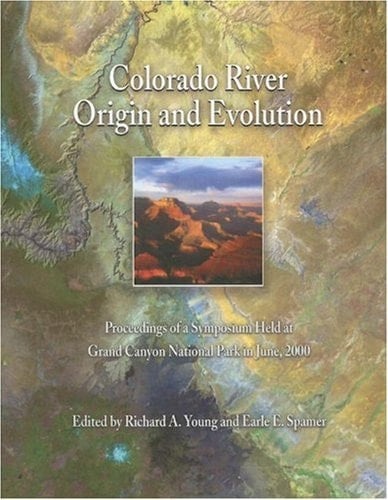 Colorado River Origin and Evolution (Monograph)