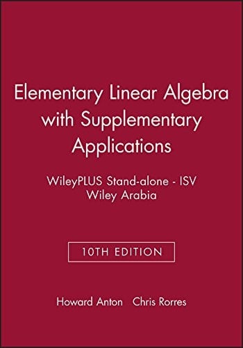 WileyPLUS Stand-alone, Elementary Linear Algebra with Supplementary Applications 10e ISV Wiley Arabia