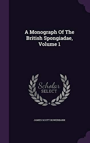A Monograph Of The British Spongiadae, Volume 1