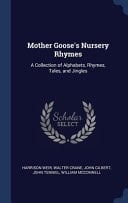 Mother Goose's Nursery Rhymes A Collection of Alphabets, Rhymes, Tales, and Jingles