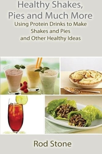Healthy Shakes, Pies and Much More Using Protein Drinks to Make Shakes and Pies and Other Healthy Ideas