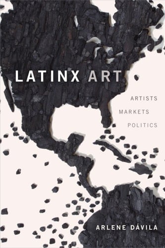 Latinx Art Artists, Markets, and Politics