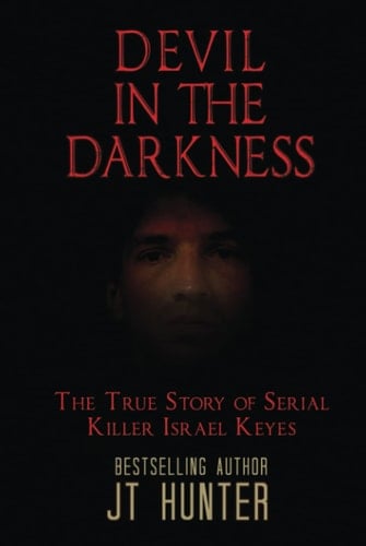 Devil in the Darkness The True Story of Serial Killer Israel Keyes