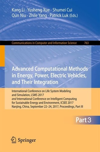 Advanced Computational Methods in Energy, Power, Electric Vehicles, and Their Integration International Conference on Life System Modeling and Simulation, LSMS 2017 and International Conference on Intelligent Computing for Sustainable Energy and Environment, ICSEE 2017, Nanjing, China, September 22-24, 2017, Proceedings, Part III