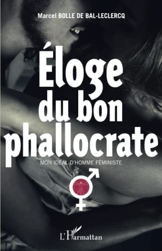 Éloge du bon phallocrate mon idéal d'homme féministe