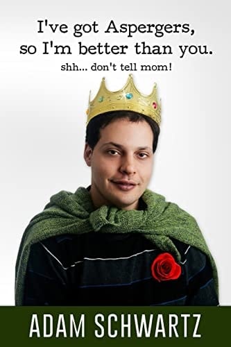 I've Got Aspergers, So I'm Better Than You. . Shh. Don't Tell Mom!