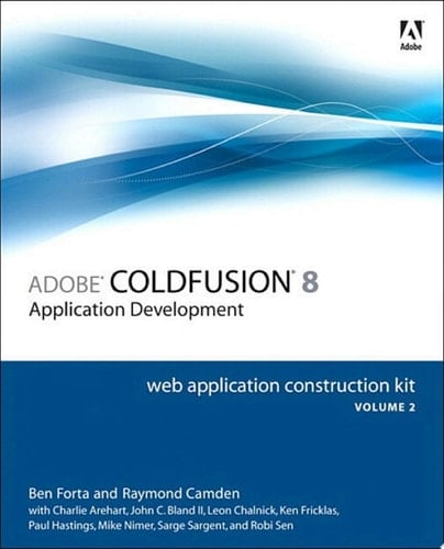 Adobe ColdFusion 8 Web Application Construction Kit, Volume 2 Application Development