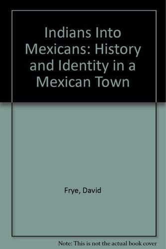 Indians into Mexicans: History and Identity in a Mexican Town