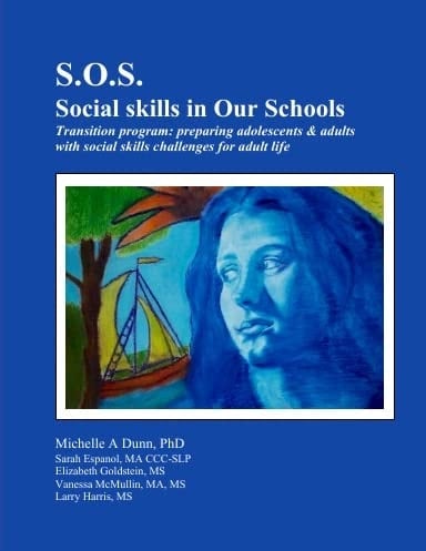 S. O. S. : Social Skills in Our Schools Transition Program Preparing Adolescents & Adults with Social Skills Challenges for Adult Life