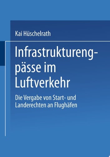 Infrastrukturengpässe im Luftverkehr Die Vergabe von Start- und Landerechten an Flughäfen