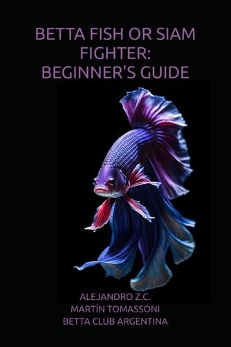 BETTA FISH OR SIAM FIGHTER: BEGINNER'S GUIDE