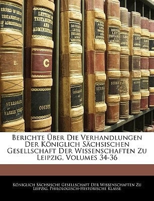 Berichte über die Verhandlungen der Königlich Sächsischen Gesellschaft der Wissenschaften zu Leipzig, Bände 34-36 (German Edition)
