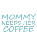 Mommy Needs Her Coffee