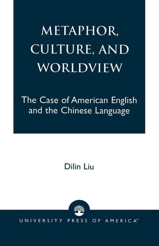 Metaphor, Culture, and Worldview The Case of American English and the Chinese Language