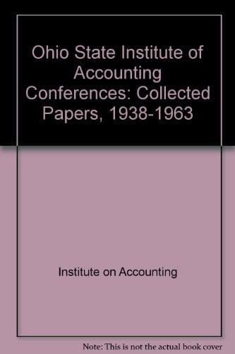 Ohio State Institute of Accounting Conferences Collected Papers, 1938-1963