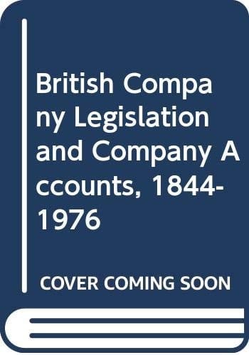 British Company Legislation and Company Accounts, 1844-1976