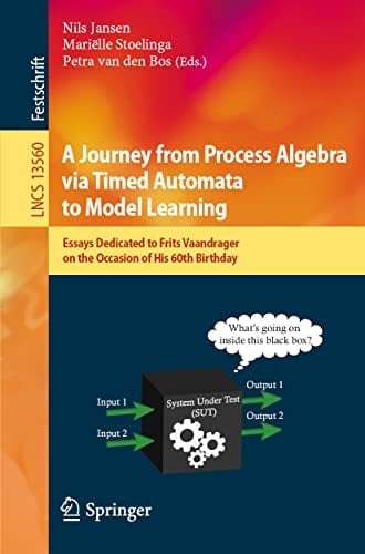 A Journey from Process Algebra via Timed Automata to Model Learning Essays Dedicated to Frits Vaandrager on the Occasion of His 60th Birthday