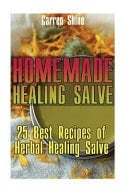 Homemade Healing Salve 25 Best Recipes of Herbal Healing Salve: (Organic Products)