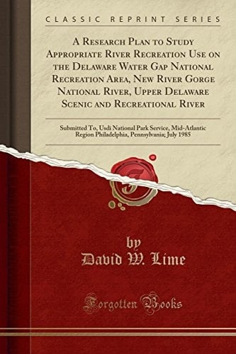 A Research Plan to Study Appropriate River Recreation Use on the Delaware Water Gap National Recreation Area, New River Gorge National River, Upper Delaware Scenic and Recreational River Submitted To, Usdi National Park Service, Mid-Atlantic Region Phila