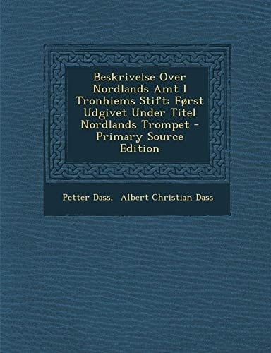 Beskrivelse Over Nordlands Amt I Tronhiems Stift Forst Udgivet Under Titel Nordlands Trompet - Primary Source Edition