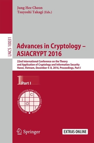 Advances in Cryptology – ASIACRYPT 2016 22nd International Conference on the Theory and Application of Cryptology and Information Security, Hanoi, Vietnam, December 4-8, 2016, Proceedings
