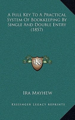 A Full Key To A Practical System Of Bookkeeping By Single And Double Entry (1857)