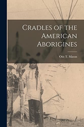 Cradles of the American Aborigines [microform]
