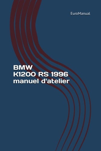BMW K1200 RS 1996 manuel d'atelier: BMW K1200 RS 1996 Manuel de réparation (French Edition)