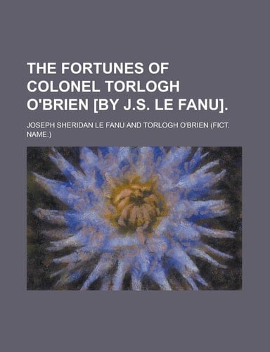 The Fortunes of Colonel Torlogh O'Brien [By J.S. Le Fanu]