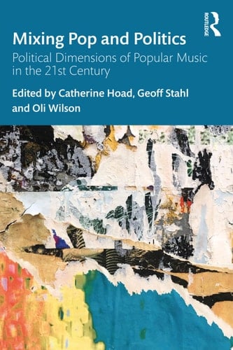 Mixing Pop and Politics Political Dimensions of Popular Music in the 21st Century