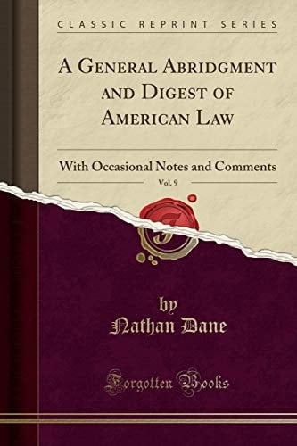 A General Abridgment and Digest of American Law, Vol. 9 With Occasional Notes and Comments (Classic Reprint)