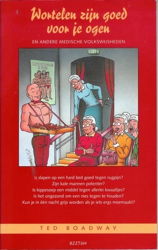 Wortelen zijn goed voor je ogen : en andere medische volkswijsheden