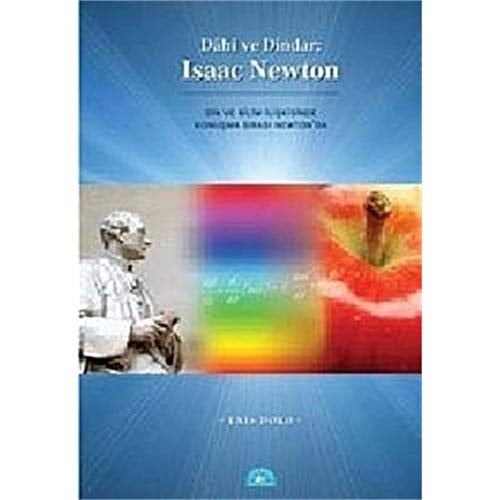 Dâhi ve dindar Isaac Newton : din ve bilim ilişkisinde konuşma sırası Newton'da