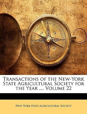 Transactions of the New-York State Agricultural Society for the Year ..., Volume 22